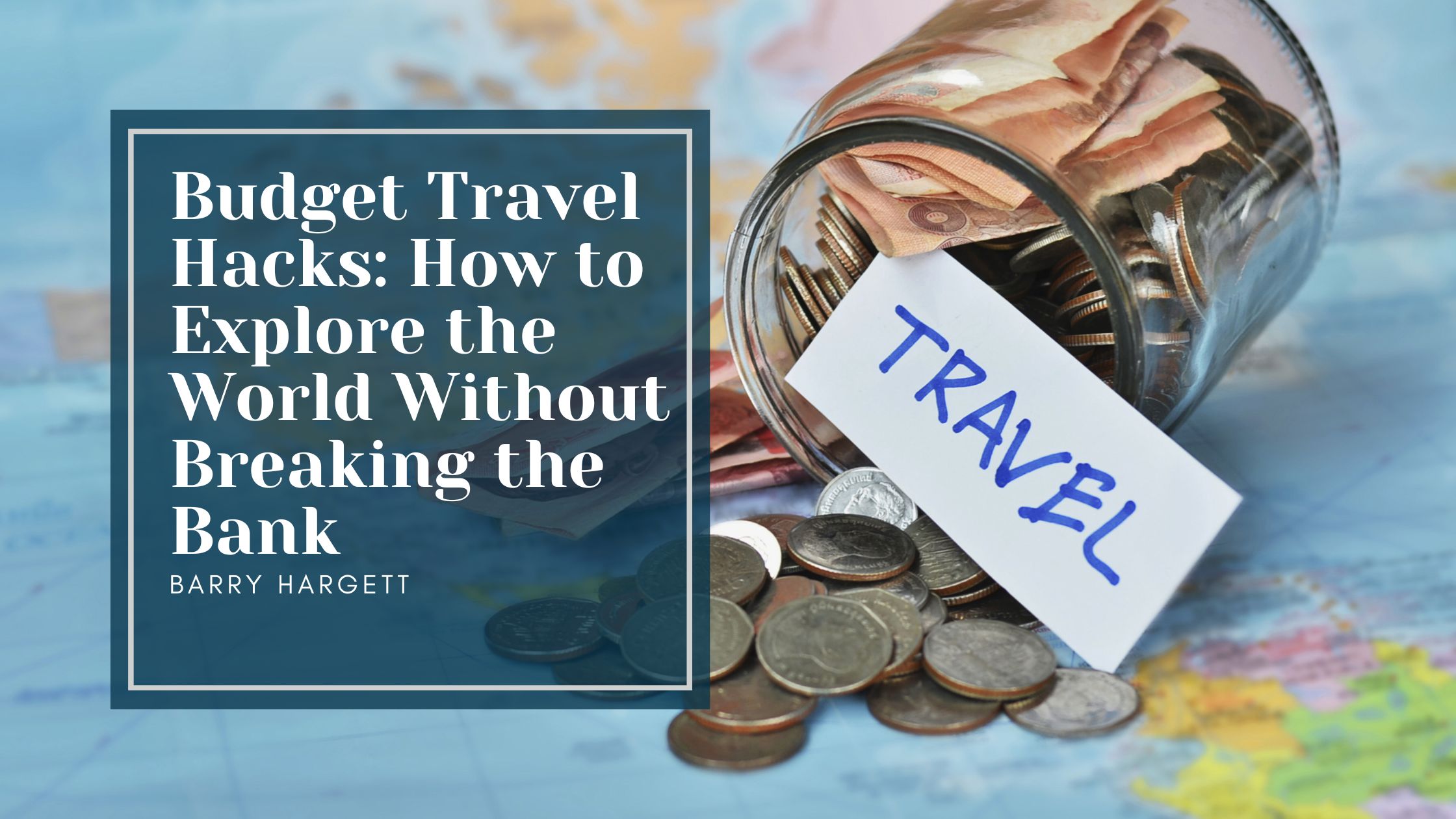 Budget Travel Hacks: How to Explore the World Without Breaking the Bank