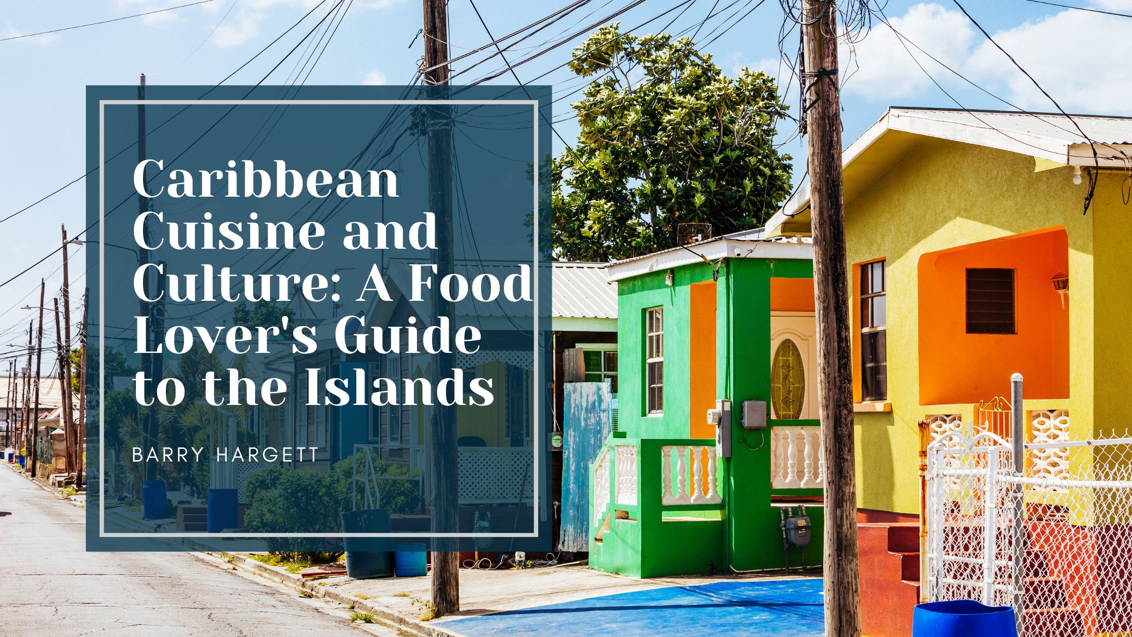 Caribbean Cuisine and Culture: A Food Lover’s Guide to the Islands